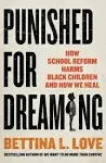 Punished for Dreaming: How School Reform Harms Black Children and How We Heal [Book]