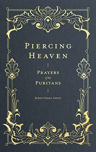 Piercing Heaven: Prayers of the Puritans