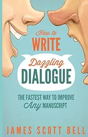 How to Write Dazzling Dialogue: The Fastest Way to Improve Any Manuscript