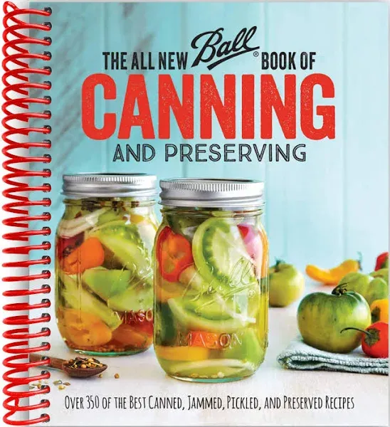 The All New Ball Book Of Canning And Preserving: Over 350 of the Best Canned, Jammed, Pickled, and Preserved Recipes [Book]