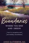 Boundaries Where You End And I Begin: How To Recognize And Set Healthy Boundaries