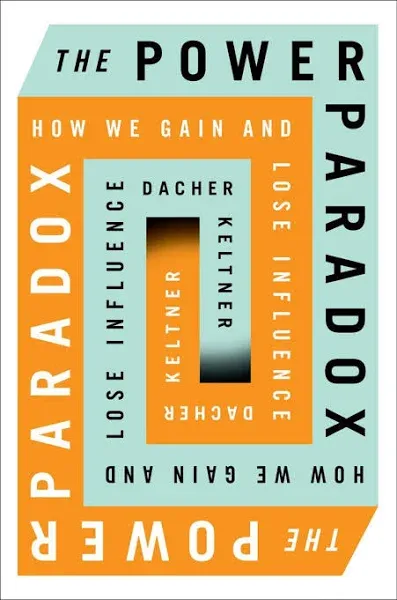 The Power Paradox: How We Gain and Lose Influence [Book]