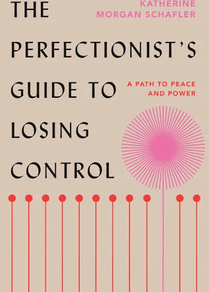 The Perfectionist's Guide to Losing Control: A Path to Peace and Power