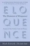 The Elements of Eloquence: Secrets of the Perfect Turn of Phrase