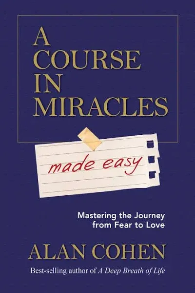 A Course in Miracles Made Easy Alan Cohen