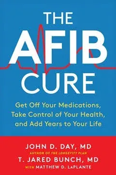 The AFib Cure: Get Off Your Medications, Take Control of Your Health, and Add ...