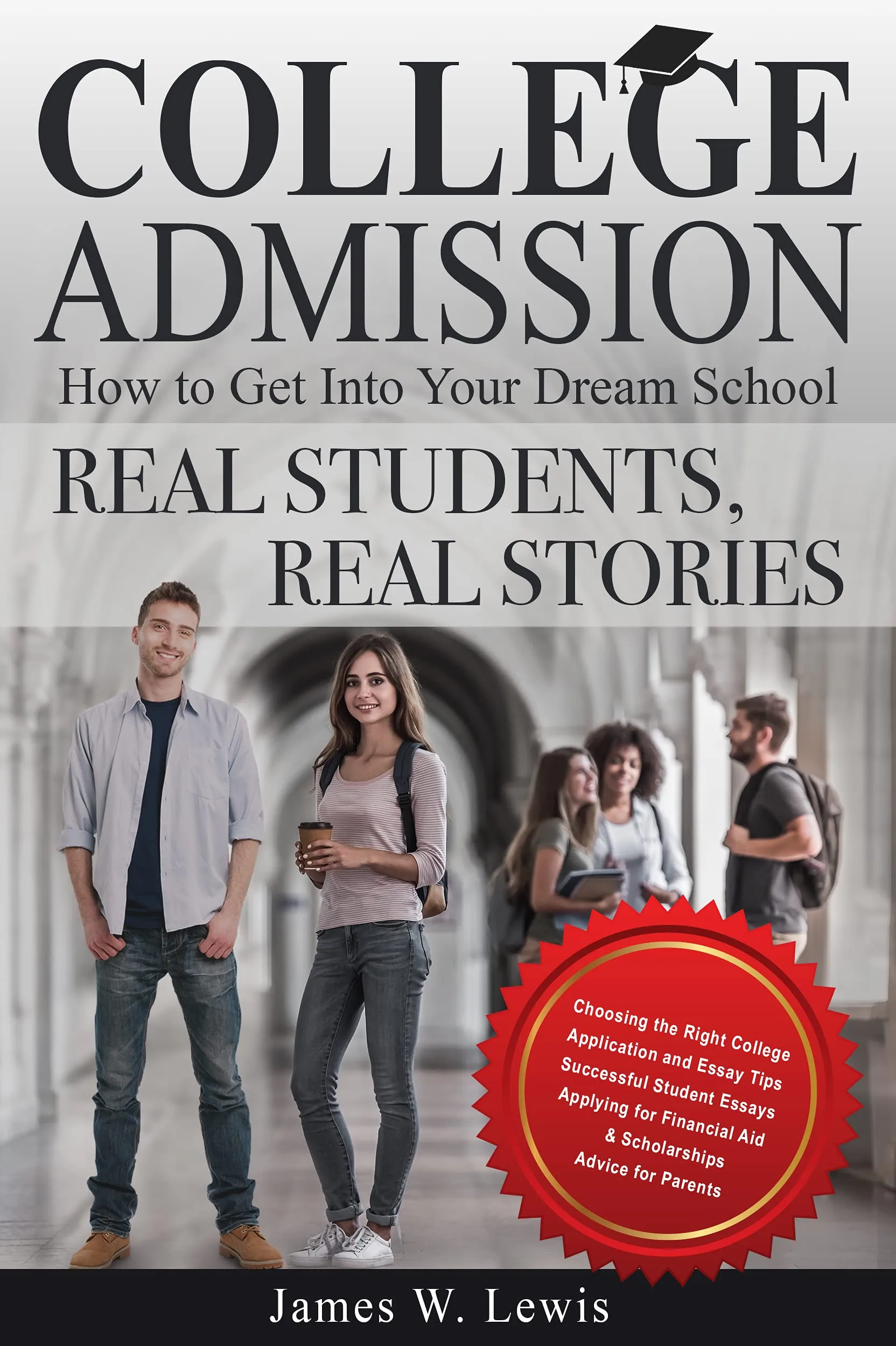 College Admission—How to Get Into Your Dream School: Real Students, Real Stories