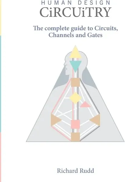 Human Design Circuitry: the complete guide to Circuits Channels and Gates