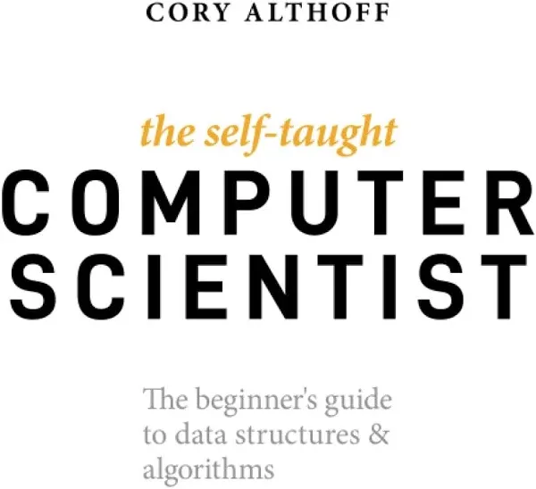 The Self-Taught Computer Scientist by Cory Althoff  NEW Paperback  softback