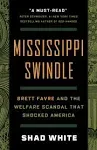 Mississippi Swindle: Brett Favre and the Welfare Scandal that Shocked America [Book]