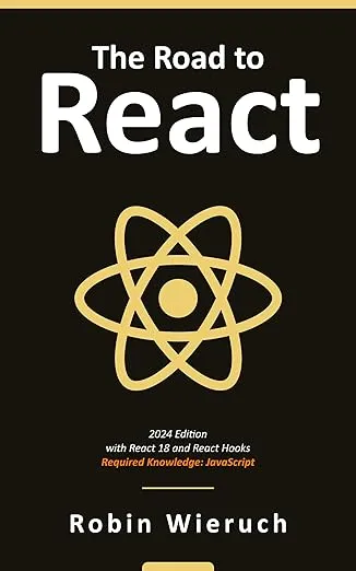 The Road to React: The React.js with Hooks in JavaScript Book (2024 Edition)