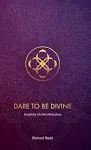 Dare to be Divine: A journey into the miraculous