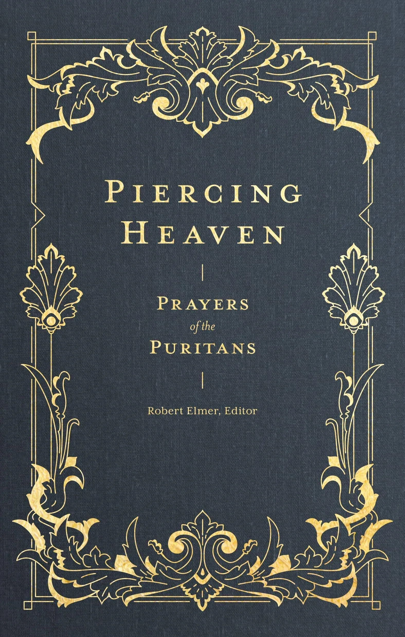 Piercing Heaven: Prayers of the Puritans (Prayers of the Church)