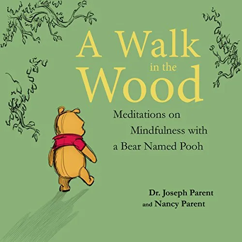 A Walk in the Wood: Meditations on Mindfulness with a Bear Named Pooh