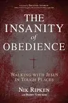 The Insanity of Obedience: Walking with Jesus in Tough Places [Book]