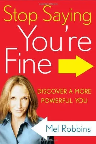 Stop Saying You're Fine: Discover a More Powerful You [Book]