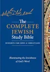 The Complete Jewish Study Bible: Insights for Jews & Christians: Illuminating the Jewishness of God's Word [Book]