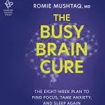 Busy Brain Cure: The Eight-Week Plan to Find Focus, Tame Anxiety, and Sleep Again