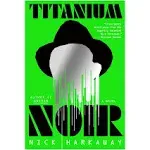 Titanium Noir: A Novel [Book]