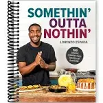 Somethin' Outta Nothin': 100 Creative Comfort Food Recipes for Everyone [Book]