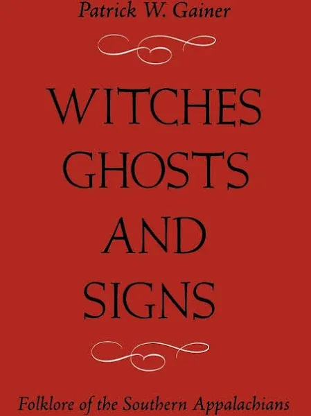 Witches, Ghosts, and Signs: Folklore of the Southern Appalachians