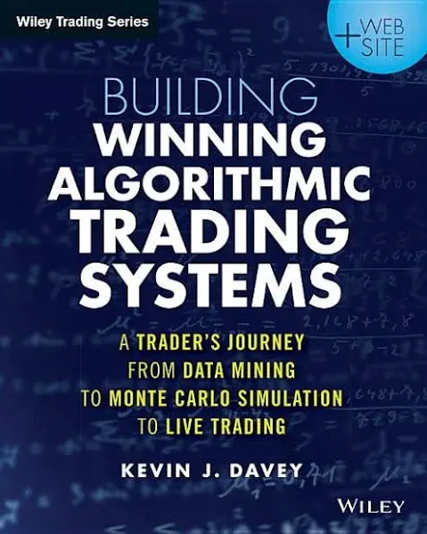 Building Winning Algorithmic Trading Systems, + Website: A Trader's Journey From Data Mining to Monte Carlo Simulation to Live Trading [Book]