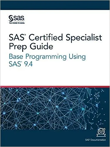 SAS Certified Specialist Prep Guide: Base Programming Using SAS 9. 4