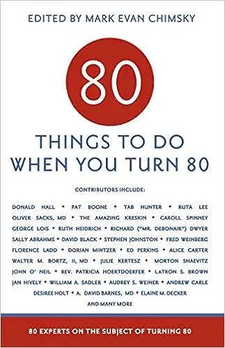 80 Things to Do When You Turn 80 - 80 Achievers on How To Make the Most of Your 80th Milestone Birthday (Milestone Series)