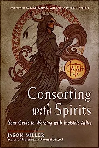 Consorting with Spirits: Your Guide to Working with Invisible Allies