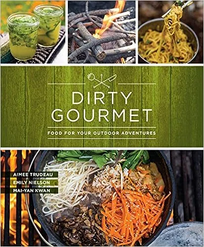 Dirty Gourmet: Food for Your Outdoor Adventures