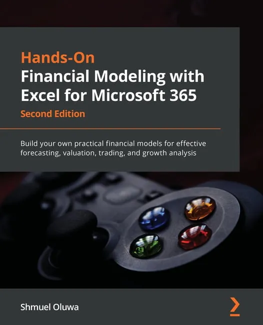 Hands-On Financial Modeling with Excel for Microsoft 365: Build your own practical financial models for effective forecasting, valuation, trading, and growth analysis, 2nd Edition