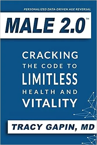 Male 2.0: Cracking the Code to Limitless Health and Vitality 