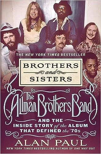 Brothers and Sisters: The Allman Brothers Band and the Inside Story of the Album ...