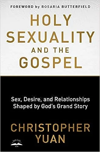 Holy Sexuality and the Gospel: Sex, Desire, and Relationships Shaped by God's Grand Story