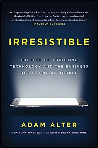 Irresistible: The Rise of Addictive Technology and the Business of Keeping Us Hooked