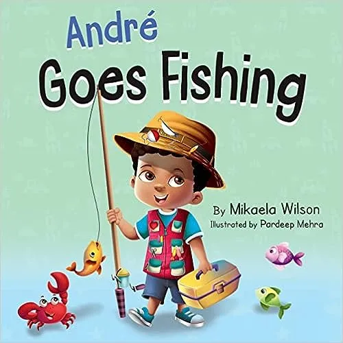 André Goes Fishing: A Story About the Magic of Imagination for Kids Ages 2-8 (André and Noelle) 