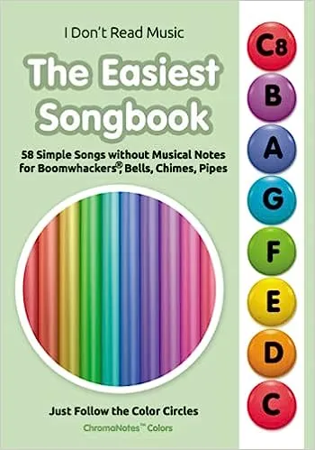 The Easiest Songbook. 58 Simple Songs without Musical Notes for Boomwhackers®, Bells, Chimes, Pipes: Just Follow the Color Circles (ChromaNotes™ Colors) (I Don't Read Music) 