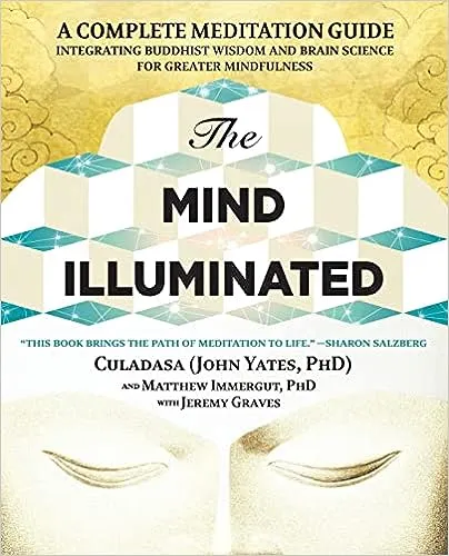 The Mind Illuminated: A Complete Meditation Guide Integrating Buddhist Wisdom and Brain Science for Greater Mindfulness [Book]