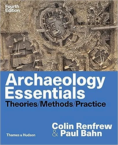 Archaeology Essentials: Theories, Methods, and Practice 