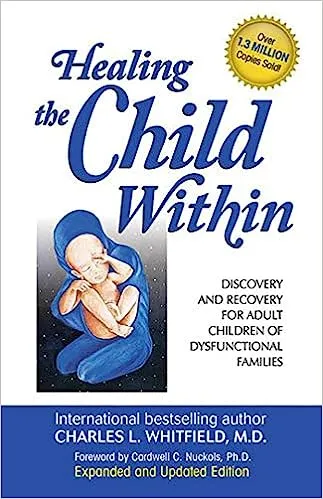 Healing the Child Within : Discovery and Recovery for Adult Children of Dysfu...