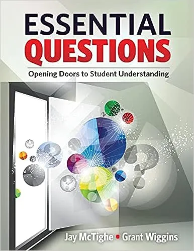 Essential Questions: Opening Doors to Student Understanding [Book]