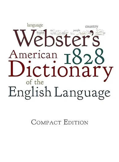 Webster's 1828 American Dictionary of the English Language [Book]