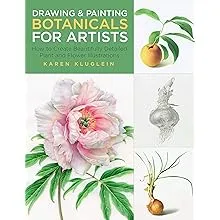 Drawing and Painting Botanicals for Artists: How to Create Beautifully Detailed ...