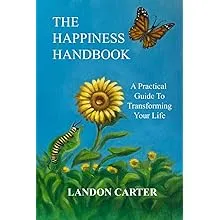 The Happiness Handbook: A Practical Guide to Transforming Your Life [Book]