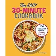 The Easy 30-Minute Cookbook: 100 Fast and Healthy Recipes for Busy People 