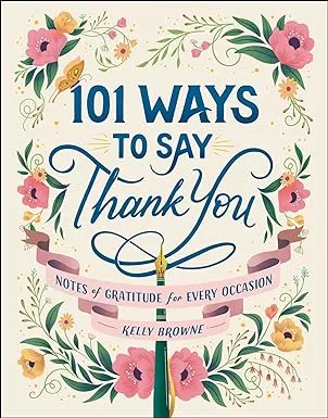 101 Ways to Say Thank You: Notes of Gratitude for Every Occasion