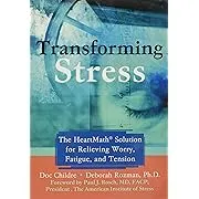 Transforming Stress: The Heartmath Solution for Relieving Worry, Fatigue, and Tension