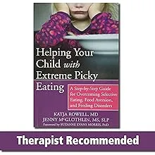 Helping Your Child with Extreme Picky Eating: A Step-by-Step Guide for Overcoming Selective Eating, Food Aversion, and Feeding Disorders [eBook]