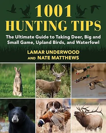 1001 Hunting Tips: The Ultimate Guide to Successfully Taking Deer, Big and Small Game, Upland Birds, and Waterfowl