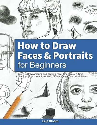 How to Draw Faces and Portraits for Beginners: Learn to Draw Amazing and Rea...